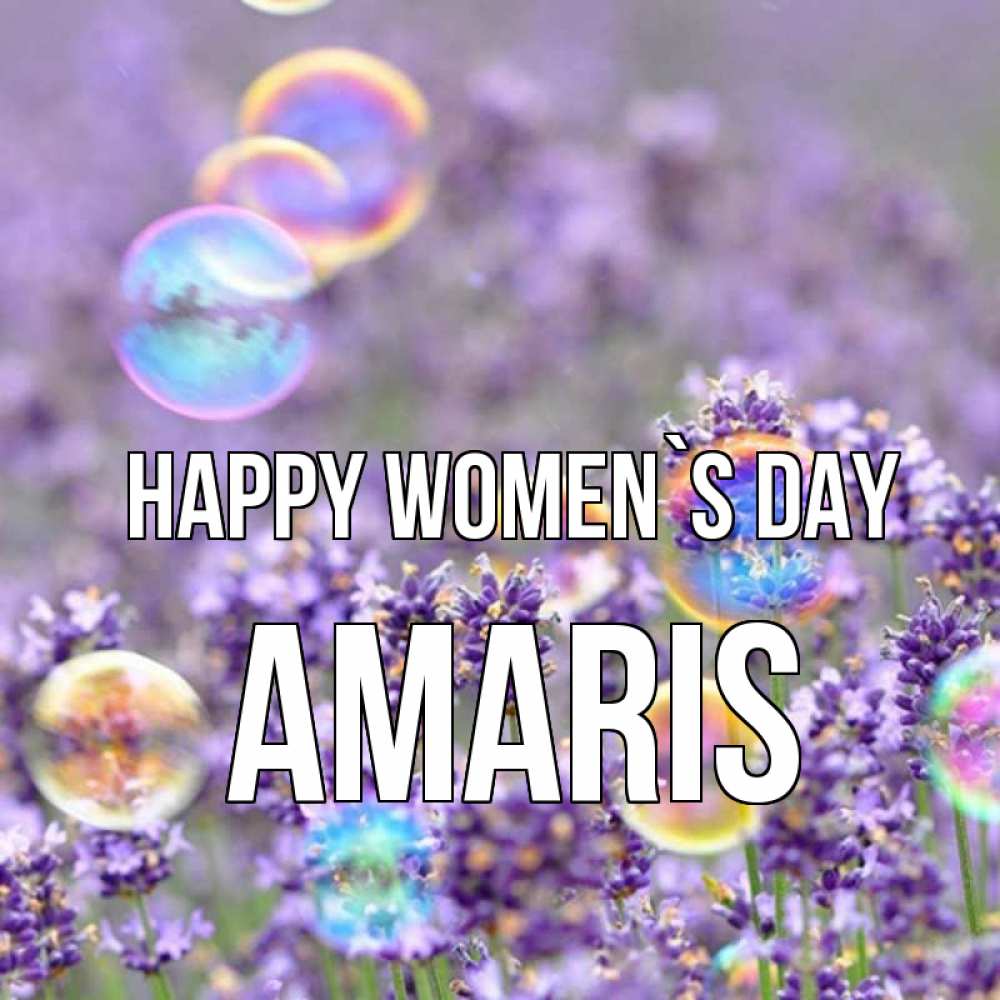 Greetings card с именем, Amaris happy women`s day цветы Greetings with text for free download 